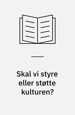 Skal vi styre eller støtte kulturen?