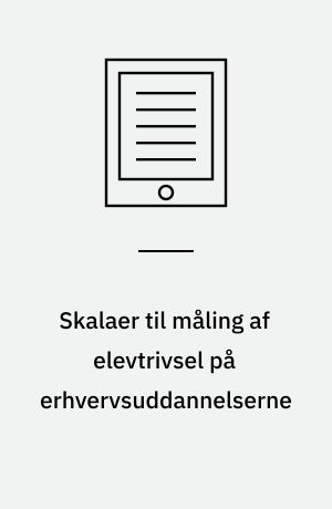 Skalaer til måling af elevtrivsel på erhvervsuddannelserne : en analyse af data fra tidligere trivselsmålinger. Bidrag til Undervisningsministeriets udvikling af elevtrivselsmålinger på erhvervsuddannelserne