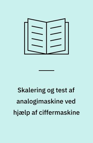 Skalering og test af analogimaskine ved hjælp af ciffermaskine : foredrag: SIMS- (Skandinavisk SIMulerings Selskab-) møde maj 1974