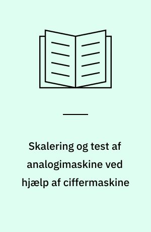 Skalering og test af analogimaskine ved hjælp af ciffermaskine : foredrag: SIMS- (Skandinavisk SIMulerings Selskab-) møde maj 1974