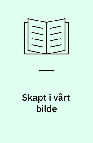 Skapt i vårt bilde : skisser om behandling og samfunn