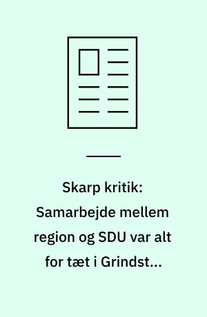 Skarp kritik: Samarbejde mellem region og SDU var alt for tæt i Grindsted-sagen