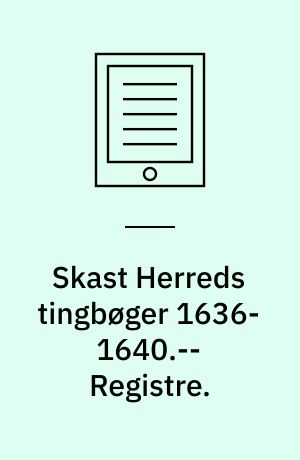 Skast Herreds tingbøger 1636-1640.-- Registre.