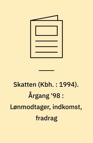 Skatten (Kbh. : 1994). Årgang '98 : Lønmodtager, indkomst, fradrag