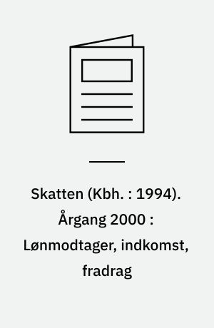 Skatten (Kbh. : 1994). Årgang 2000 : Lønmodtager, indkomst, fradrag