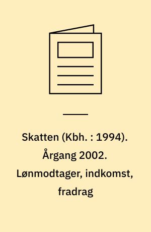 Skatten (Kbh. : 1994). Årgang 2002. Lønmodtager, indkomst, fradrag