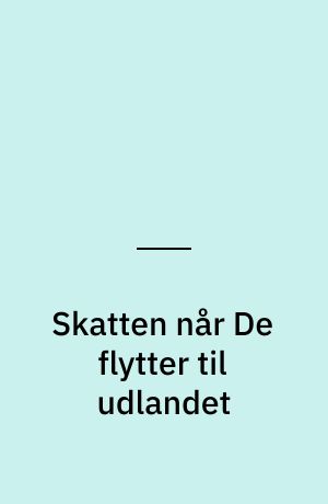 Skatten når De flytter til udlandet