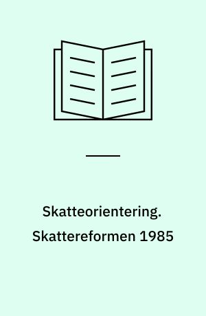 Skatteorientering : særudgave. Skattereformen 1985