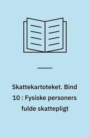 Skattekartoteket. Bind 10 : Fysiske personers fulde skattepligt