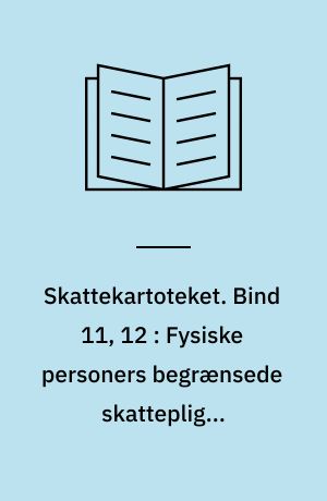 Skattekartoteket. Bind 11, 12 : Fysiske personers begrænsede skattepligt. Undtagelser og fritagelser fra skattepligt