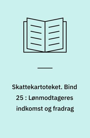 Skattekartoteket. Bind 25 : Lønmodtageres indkomst og fradrag
