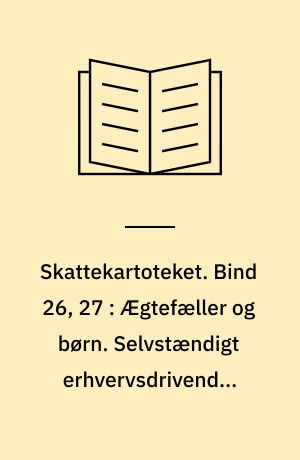 Skattekartoteket. Bind 26, 27 : Ægtefæller og børn. Selvstændigt erhvervsdrivende, lønmodtagere og hobby