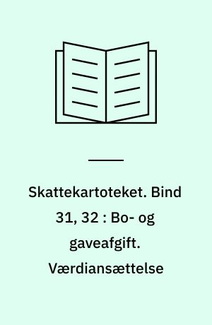 Skattekartoteket. Bind 31, 32 : Bo- og gaveafgift. Værdiansættelse