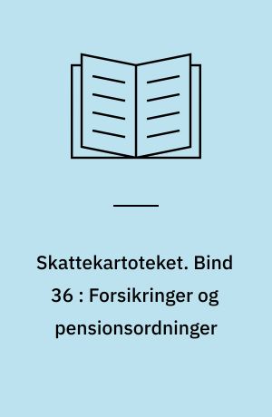 Skattekartoteket. Bind 36 : Forsikringer og pensionsordninger
