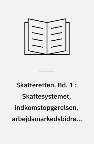 Skatteretten. Bd. 1 : Skattesystemet, indkomstopgørelsen, arbejdsmarkedsbidrag, kapitalgevinster, subjektiv skattepligt, familiebeskatning