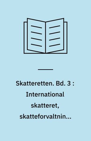 Skatteretten. Bd. 3 : International skatteret, skatteforvaltning, skatteproces