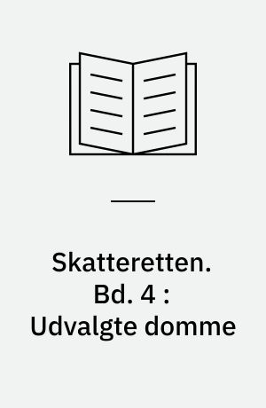 Skatteretten. Bd. 4 : Udvalgte domme : skatteretlige domme og afgørelser til studiebrug