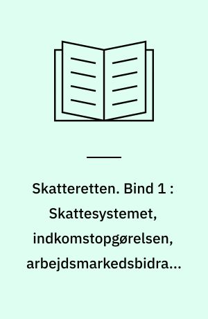 Skatteretten. Bind 1 : Skattesystemet, indkomstopgørelsen, arbejdsmarkedsbidrag, kapitalgevinster, subjektiv skattepligt, familiebeskatning