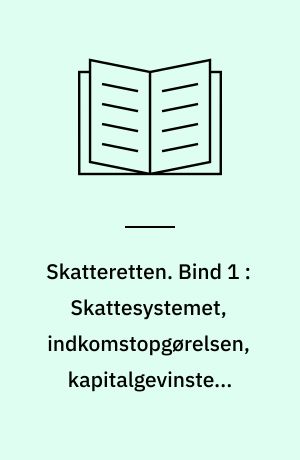 Skatteretten. Bind 1 : Skattesystemet, indkomstopgørelsen, kapitalgevinster, subjektiv skattepligt, beregning, opkrævning m.v.