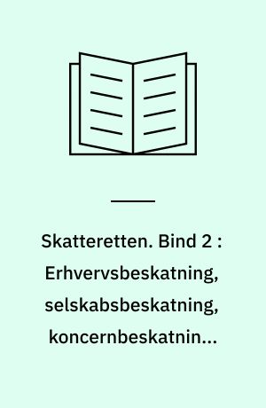 Skatteretten. Bind 2 : Erhvervsbeskatning, selskabsbeskatning, koncernbeskatning, udbytter, andelsforeninger, fonde og foreninger m.v., interessentskaber