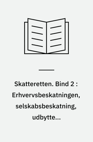 Skatteretten. Bind 2 : Erhvervsbeskatningen, selskabsbeskatning, udbytter, andelsforeninger, fonde og foreninger m.v., interessentskaber