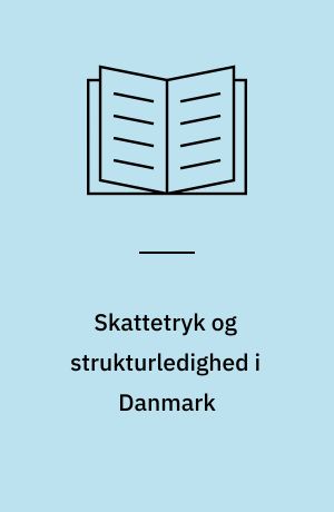 Skattetryk og strukturledighed i Danmark : en makroøkonomisk analyse