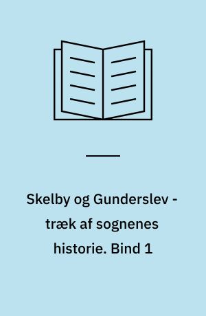 Skelby og Gunderslev - træk af sognenes historie. Bind 1