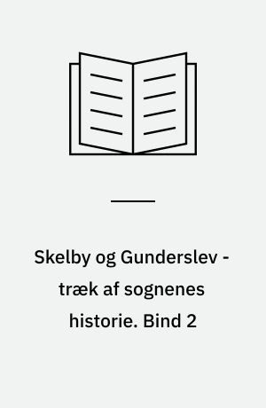 Skelby og Gunderslev - træk af sognenes historie. Bind 2