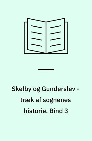 Skelby og Gunderslev - træk af sognenes historie. Bind 3