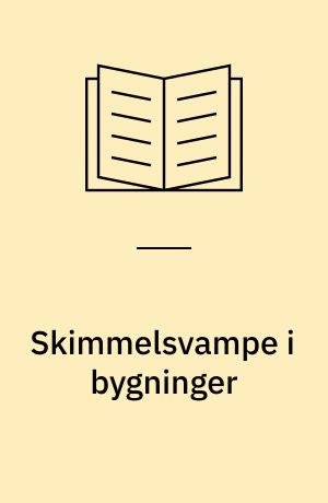 Skimmelsvampe i bygninger : formidling af forskningsprogrammets resultater