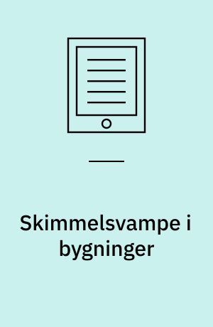 Skimmelsvampe i bygninger : formidling af forskningsprogrammets resultater