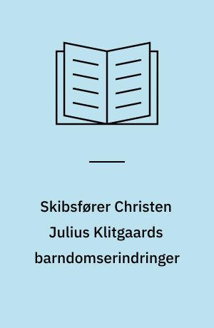 Skibsfører Christen Julius Klitgaards barndomserindringer