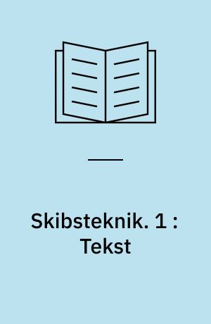 Skibsteknik : lærebog for navigationsskolerne. 1 : Tekst