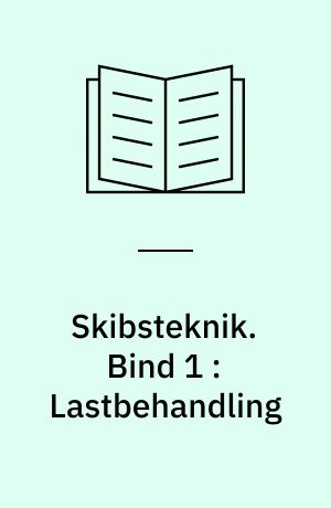 Skibsteknik : lærebog for navigationsskolerne. Bind 1 : Lastbehandling