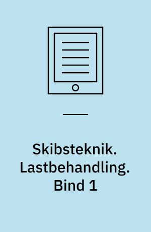 Skibsteknik. Lastbehandling. Bind 1