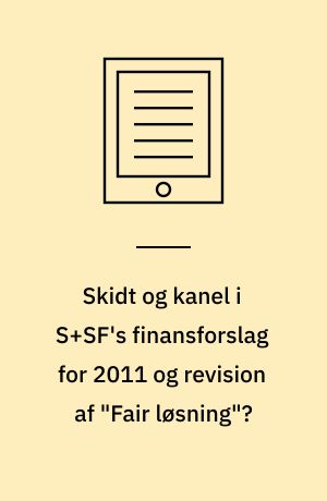 Skidt og kanel i S+SF's finansforslag for 2011 og revision af "Fair løsning"?