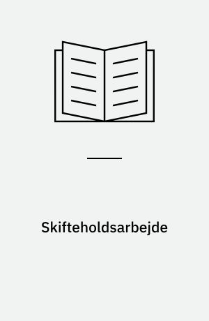 Skifteholdsarbejde : praktisk vejledning for ledelse, tillidsrepræsentanter og medarbejdere