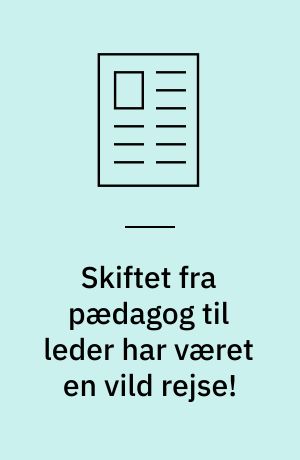 Skiftet fra pædagog til leder har været en vild rejse!