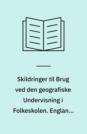 Skildringer til Brug ved den geografiske Undervisning i Folkeskolen. England, Holland, Rusland