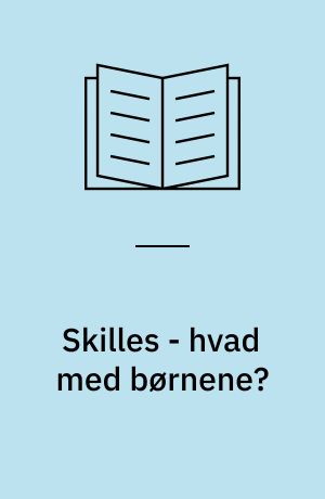 Skilles - hvad med børnene?