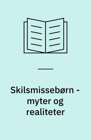 Skilsmissebørn - myter og realiteter