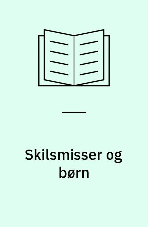 Skilsmisser og børn : en gennemgang af foreliggende undersøgelser