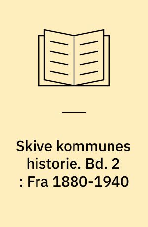 Skive kommunes historie. Bd. 2 : Fra 1880-1940