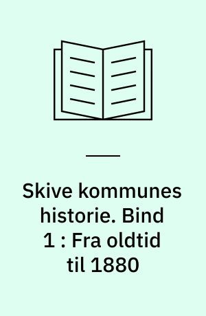 Skive kommunes historie. Bind 1 : Fra oldtid til 1880