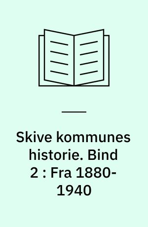 Skive kommunes historie. Bind 2 : Fra 1880-1940