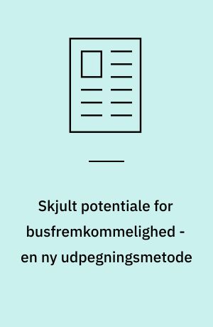 Skjult potentiale for busfremkommelighed - en ny udpegningsmetode