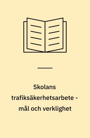 Skolans trafiksäkerhetsarbete - mål och verklighet : tolkning och tillämpning av centrala mål - en intervjustudie av tjänstemän