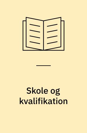 Skole og kvalifikation eller: Hvad er det børnene lærer i skolen?