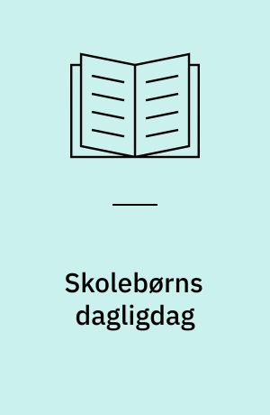 Skolebørns dagligdag : de 7-15-åriges levekår og fritidsanvendelse i 1987
