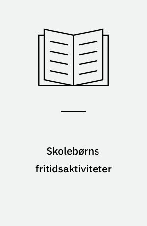 Skolebørns fritidsaktiviteter : kultur- og fritidsaktivitetsundersøgelsen 1998